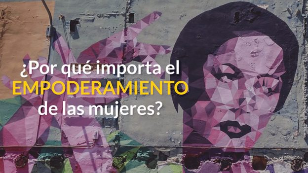 ¿Por qué importa el empoderamiento de las mujeres?