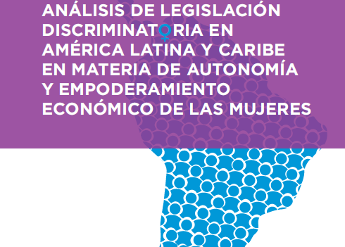 Análisis de Legislación Discriminatoria en América Latina y el Caribe en Material de autonomía y Empoderamiento Económico de las Mujeres